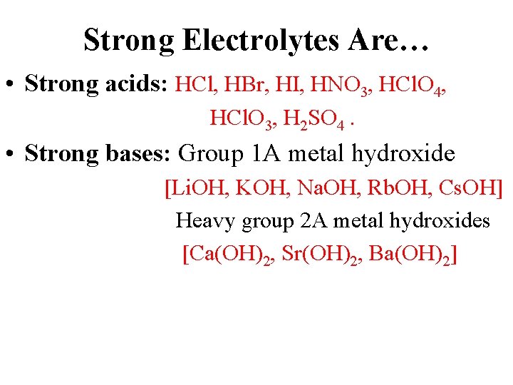 Strong Electrolytes Are… • Strong acids: HCl, HBr, HI, HNO 3, HCl. O 4,
