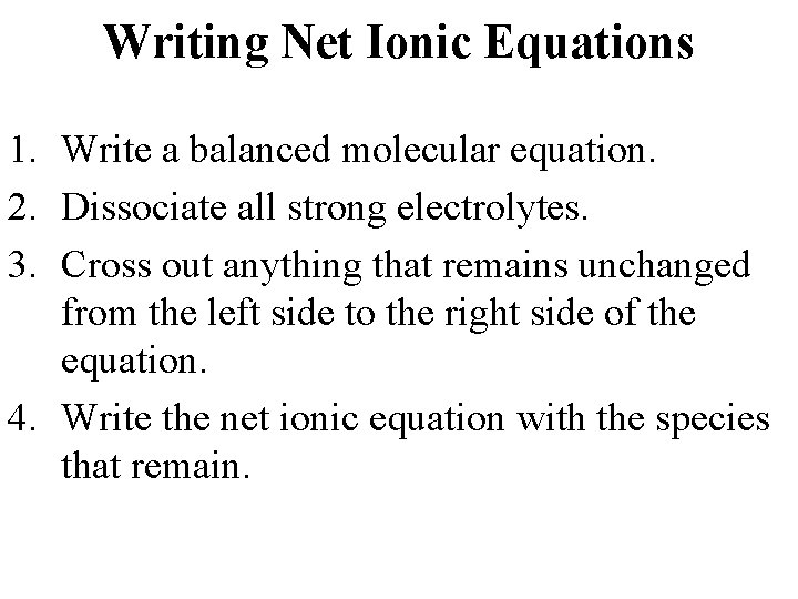 Writing Net Ionic Equations 1. Write a balanced molecular equation. 2. Dissociate all strong