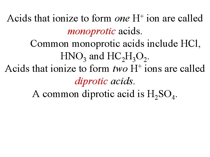 Acids that ionize to form one H+ ion are called monoprotic acids. Common monoprotic