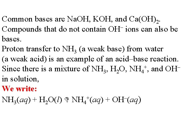 Common bases are Na. OH, KOH, and Ca(OH)2. Compounds that do not contain OH–