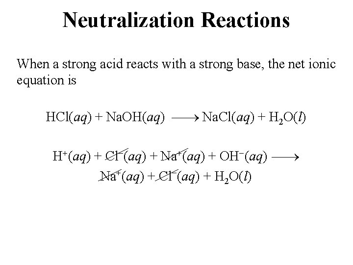 Neutralization Reactions When a strong acid reacts with a strong base, the net ionic