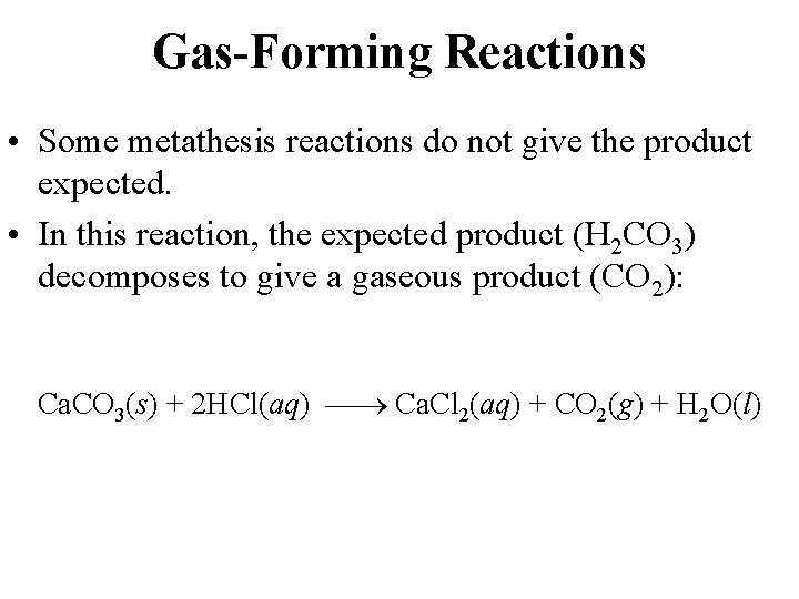 Gas-Forming Reactions • Some metathesis reactions do not give the product expected. • In