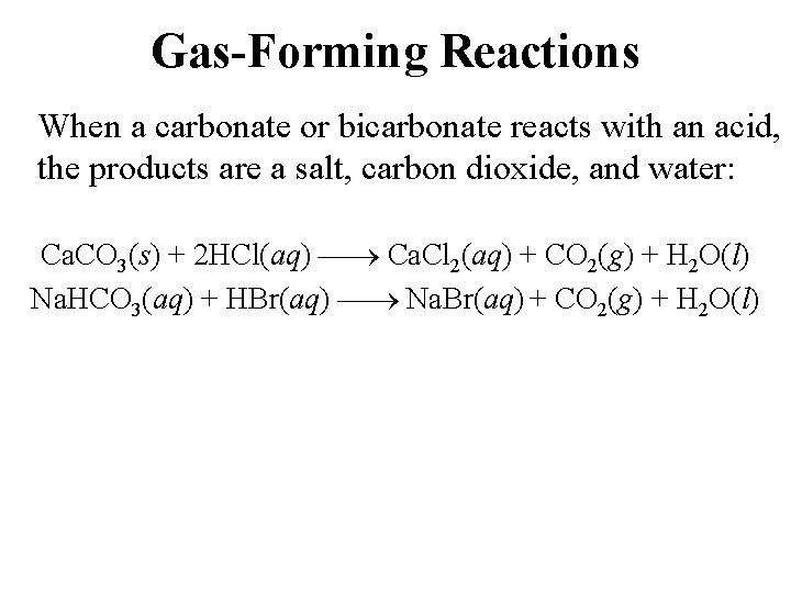 Gas-Forming Reactions When a carbonate or bicarbonate reacts with an acid, the products are