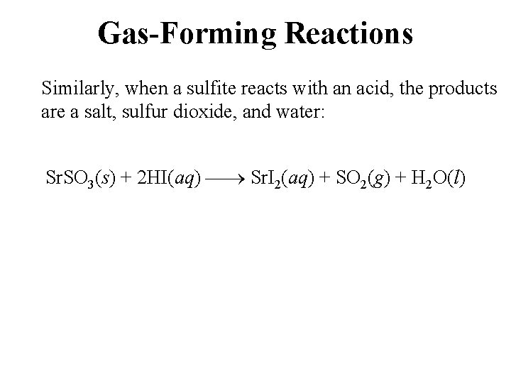Gas-Forming Reactions Similarly, when a sulfite reacts with an acid, the products are a