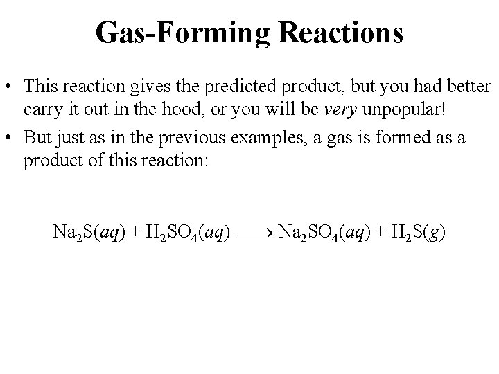 Gas-Forming Reactions • This reaction gives the predicted product, but you had better carry