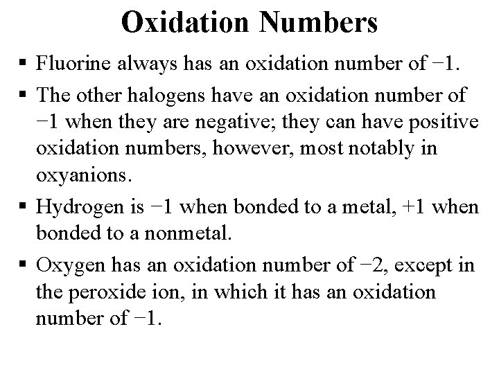 Oxidation Numbers § Fluorine always has an oxidation number of − 1. § The
