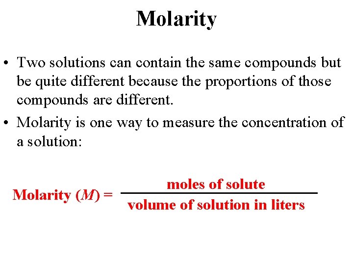 Molarity • Two solutions can contain the same compounds but be quite different because