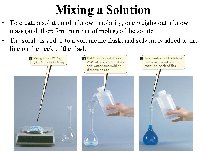 Mixing a Solution • To create a solution of a known molarity, one weighs