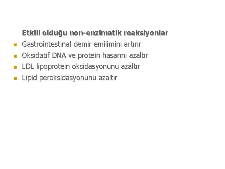 Etkili olduğu non-enzimatik reaksiyonlar n Gastrointestinal demir emilimini artırır n Oksidatif DNA ve protein