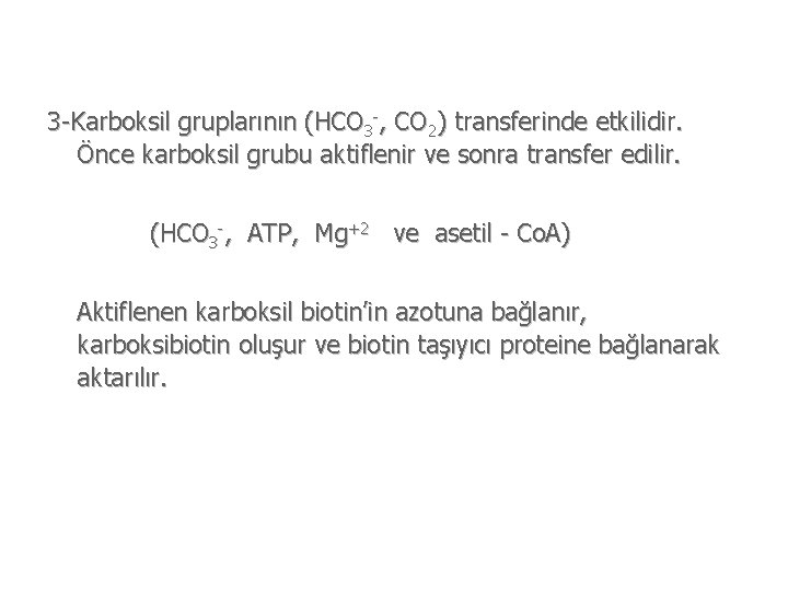 3 -Karboksil gruplarının (HCO 3 -, CO 2) transferinde etkilidir. Önce karboksil grubu aktiflenir