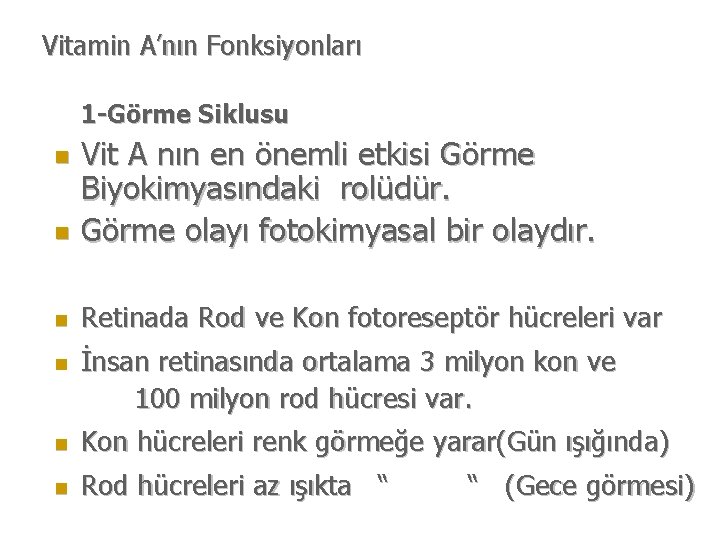 Vitamin A’nın Fonksiyonları 1 -Görme Siklusu n Vit A nın en önemli etkisi Görme