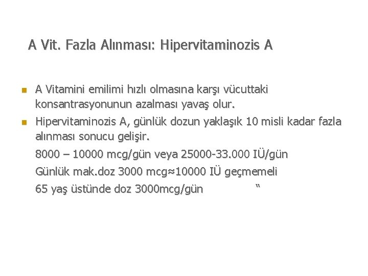 A Vit. Fazla Alınması: Hipervitaminozis A n n A Vitamini emilimi hızlı olmasına karşı