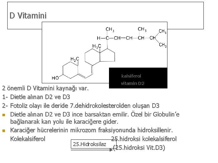 D Vitamini kalsiferol vitamin D 2 2 önemli D Vitamini kaynağı var. 1 -