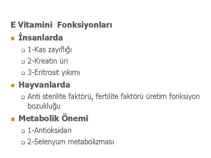 E Vitamini Fonksiyonları n n İnsanlarda q 1 -Kas zayıflığı q 2 -Kreatin üri