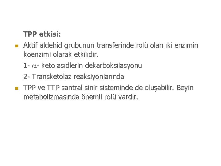 TPP etkisi: n Aktif aldehid grubunun transferinde rolü olan iki enzimin koenzimi olarak etkilidir.