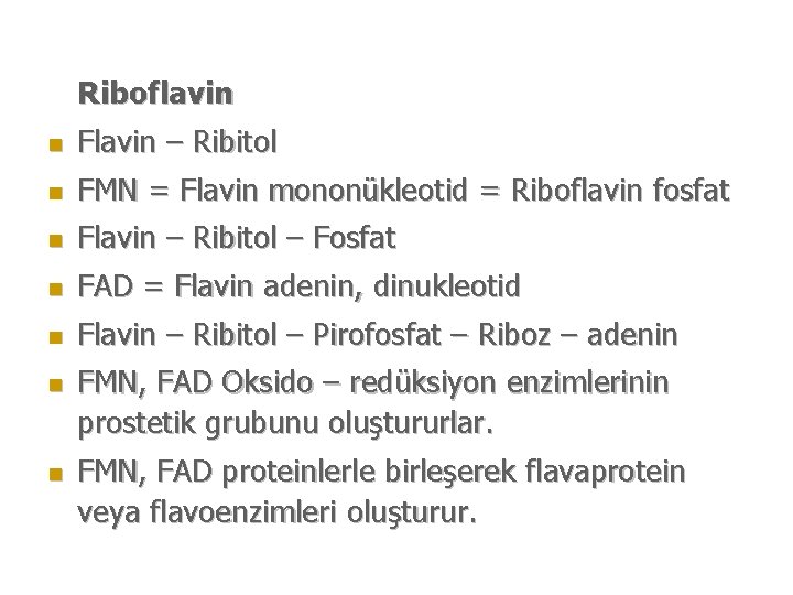 Riboflavin n Flavin – Ribitol n FMN = Flavin mononükleotid = Riboflavin fosfat n