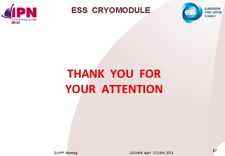 ESS CRYOMODULE THANK YOU FOR YOUR ATTENTION SLHIPP Meeting LOUVAIN April 17/18 th, 2013