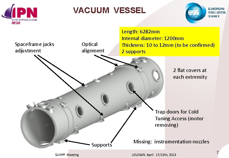 VACUUM VESSEL Spaceframe jacks adjustment Optical alignment Length: 6282 mm Internal diameter: 1200 mm