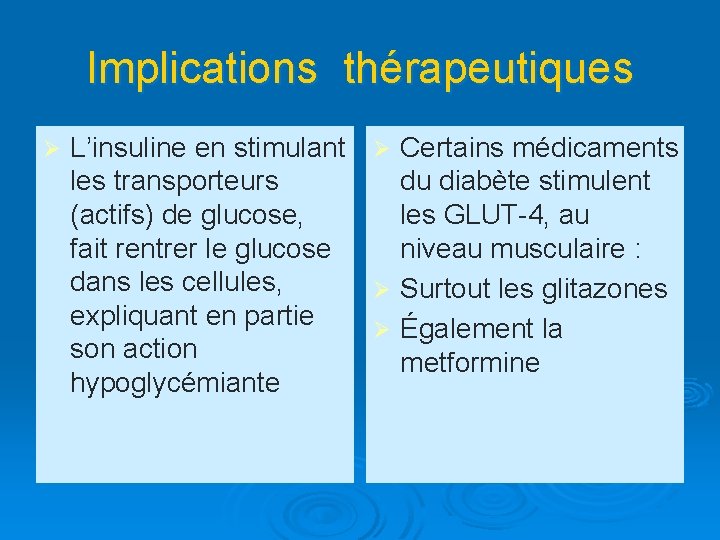 Implications thérapeutiques Ø L’insuline en stimulant Ø Certains médicaments les transporteurs du diabète stimulent