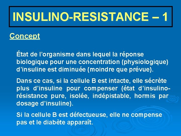 INSULINO-RESISTANCE – 1 Concept État de l’organisme dans lequel la réponse biologique pour une