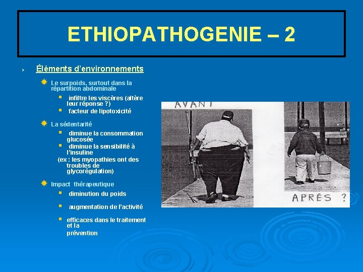 ETHIOPATHOGENIE – 2 Ø Éléments d’environnements Le surpoids, surtout dans la répartition abdominale §