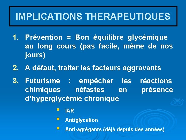 IMPLICATIONS THERAPEUTIQUES 1. Prévention = Bon équilibre glycémique au long cours (pas facile, même