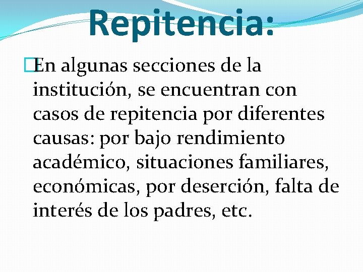 Repitencia: �En algunas secciones de la institución, se encuentran con casos de repitencia por