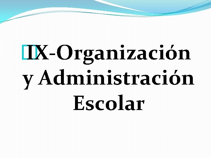 � IX-Organización y Administración Escolar 