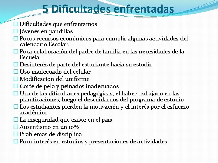 5 Dificultades enfrentadas � Dificultades que enfrentamos � Jóvenes en pandillas � Pocos recursos