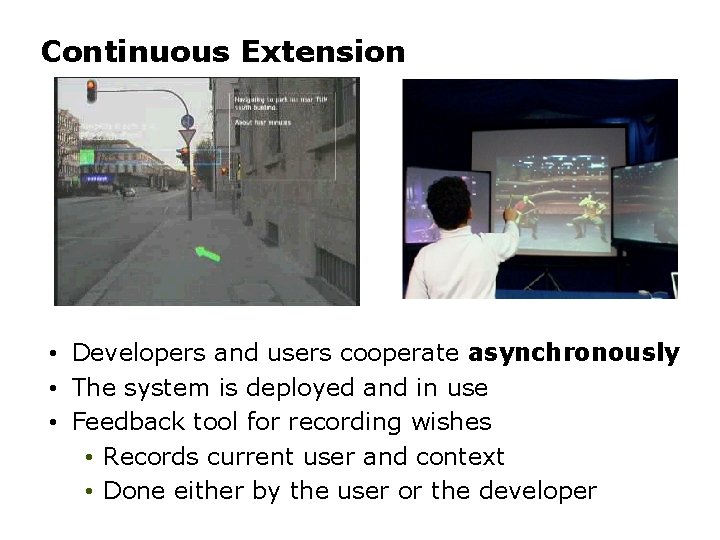 Continuous Extension • Developers and users cooperate asynchronously • The system is deployed and