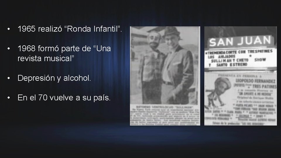  • 1965 realizó “Ronda Infantil”. • 1968 formó parte de “Una revista musical”