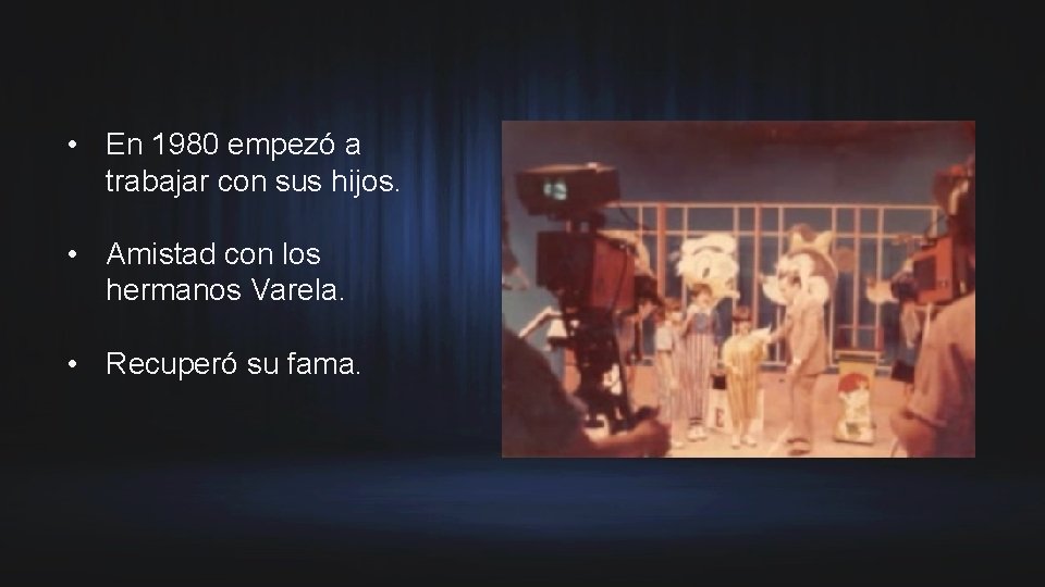  • En 1980 empezó a trabajar con sus hijos. • Amistad con los