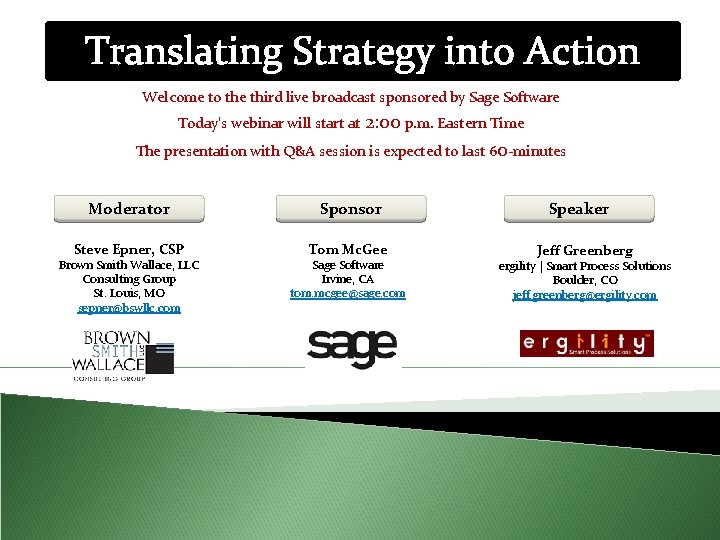 Translating Strategy into Action Welcome to the third live broadcast sponsored by Sage Software