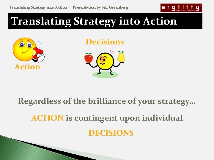 Translating Strategy into Action | Presentation by Jeff Greenberg Translating Strategy into Action Decisions