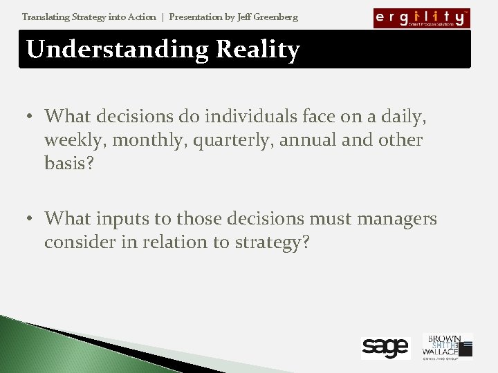 Translating Strategy into Action | Presentation by Jeff Greenberg Understanding Reality • What decisions