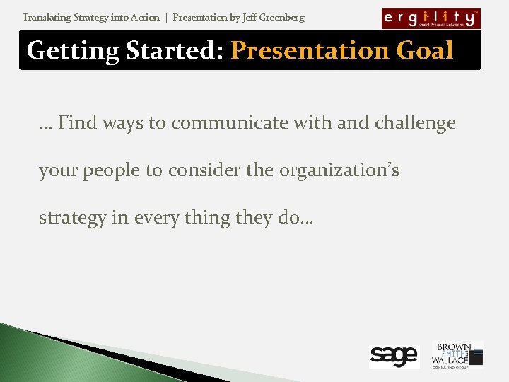 Translating Strategy into Action | Presentation by Jeff Greenberg Getting Started: Presentation Goal …