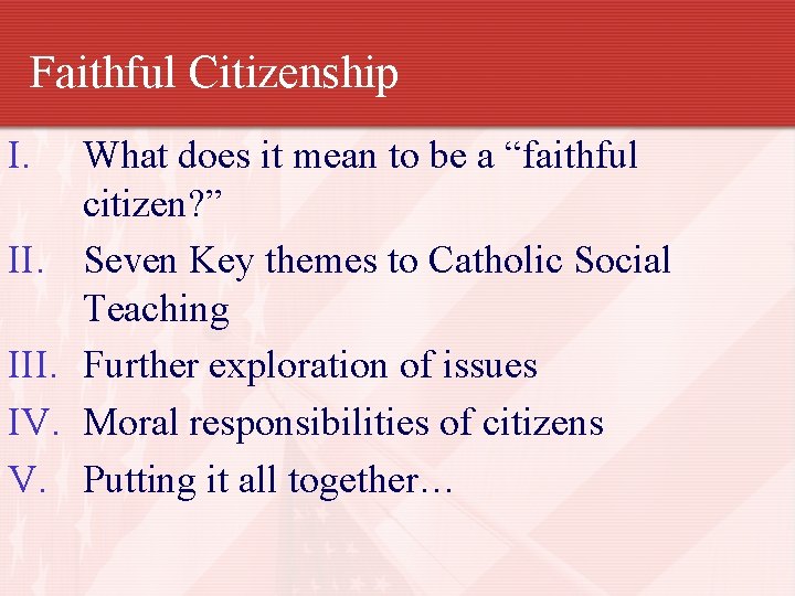 Faithful Citizenship I. III. IV. V. What does it mean to be a “faithful