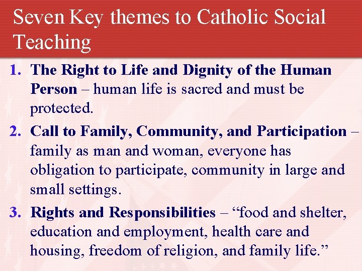 Seven Key themes to Catholic Social Teaching 1. The Right to Life and Dignity