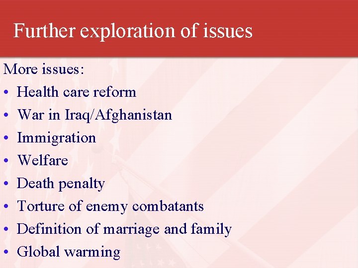 Further exploration of issues More issues: • Health care reform • War in Iraq/Afghanistan