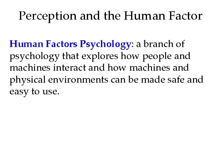 Perception and the Human Factors Psychology: a branch of psychology that explores how people