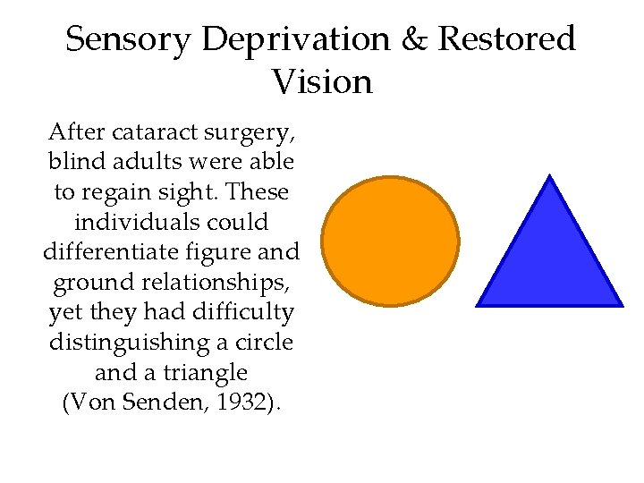 Sensory Deprivation & Restored Vision After cataract surgery, blind adults were able to regain