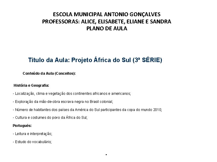 ESCOLA MUNICIPAL ANTONIO GONÇALVES PROFESSORAS: ALICE, ELISABETE, ELIANE E SANDRA PLANO DE AULA Título