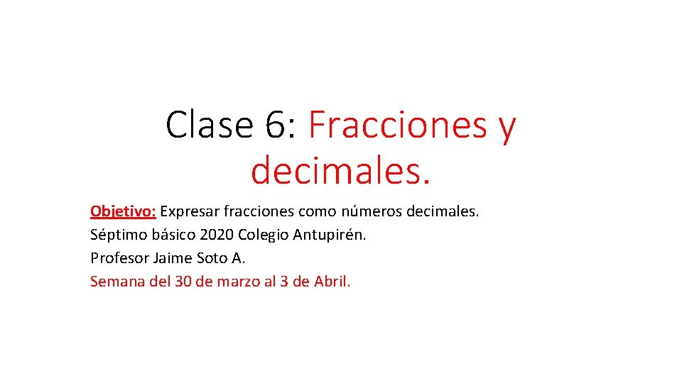 Clase 6: Fracciones y decimales. Objetivo: Expresar fracciones como números decimales. Séptimo básico 2020