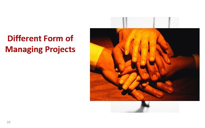 Different Form of Managing Projects 19 
