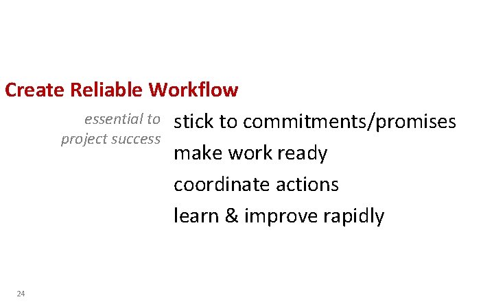 Create Reliable Workflow essential to stick to commitments/promises project success make work ready coordinate