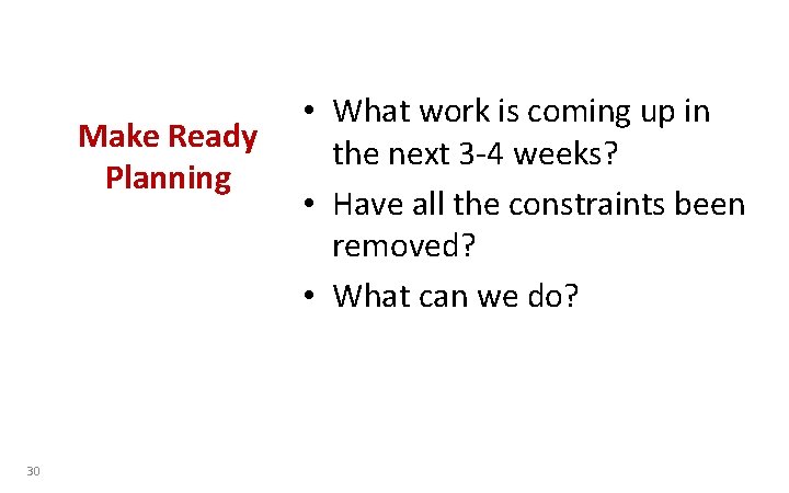 Make Ready Planning 30 • What work is coming up in the next 3