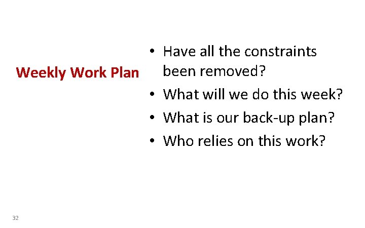  • Have all the constraints Weekly Work Plan been removed? • What will