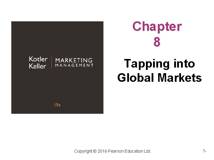 Chapter 8 Tapping into Global Markets Copyright © 2016 Pearson Education Ltd. 7 -