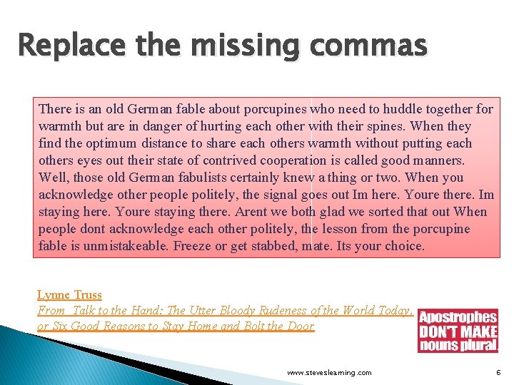 Replace the missing commas There is an old German fable about porcupines who need