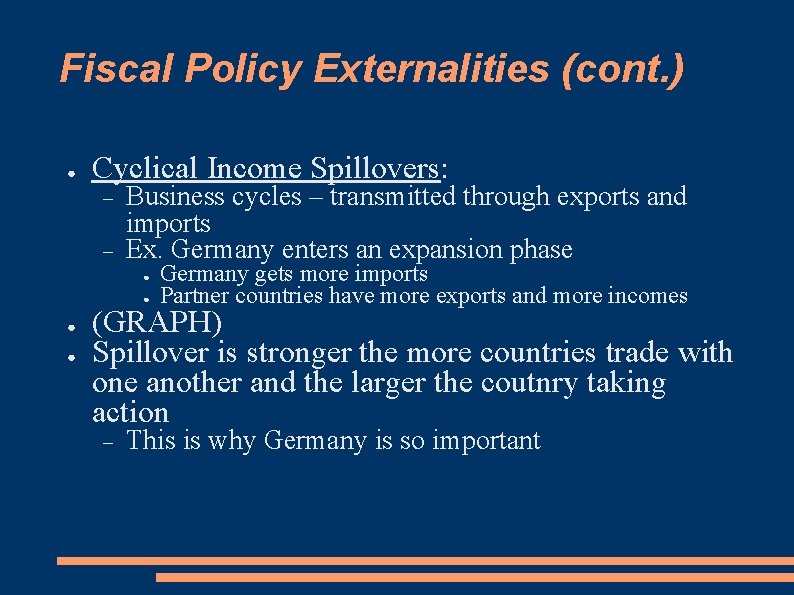 Fiscal Policy Externalities (cont. ) ● Cyclical Income Spillovers: Business cycles – transmitted through